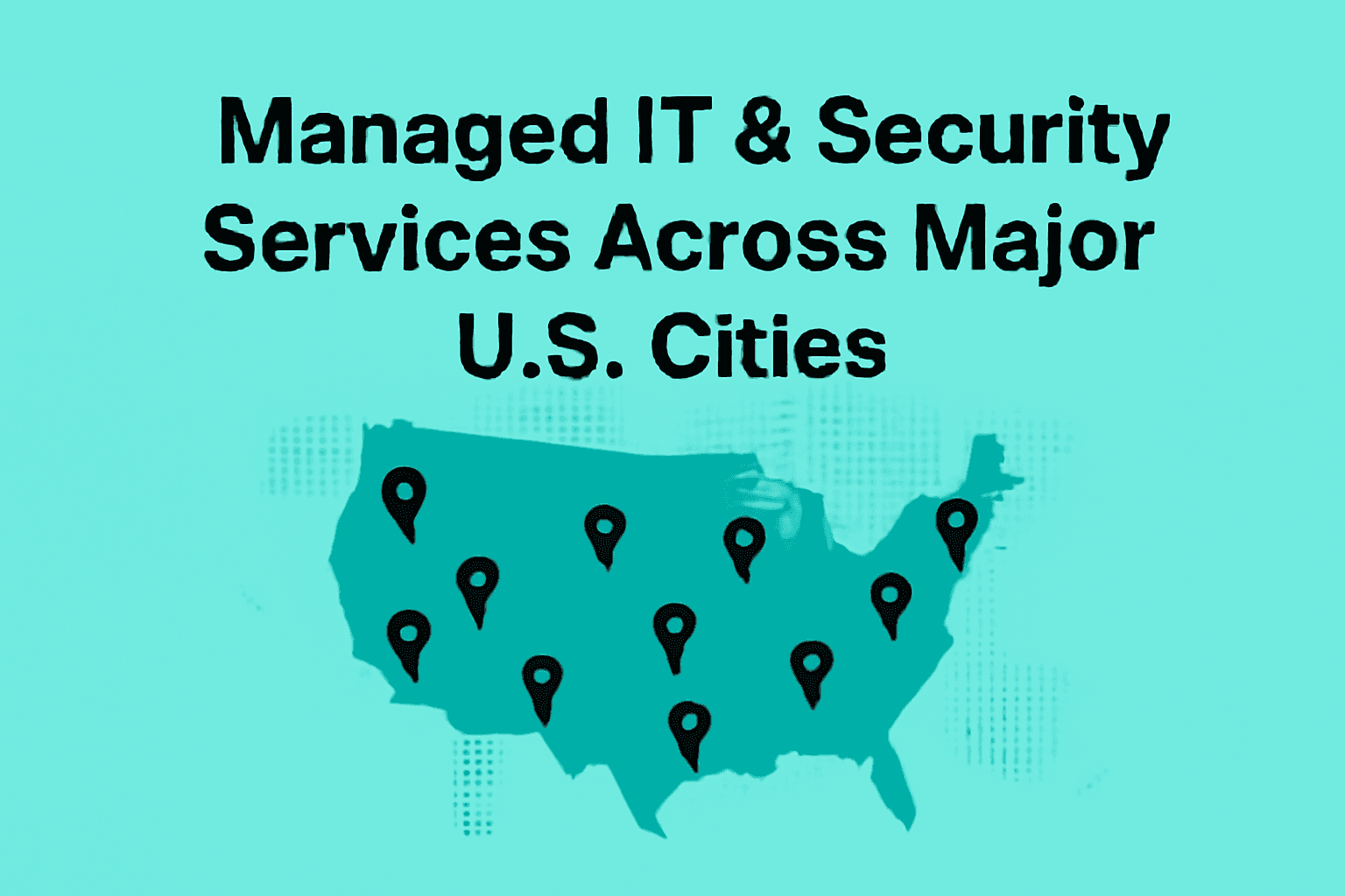 Managed IT & Security Services Across Major U.S. Cities