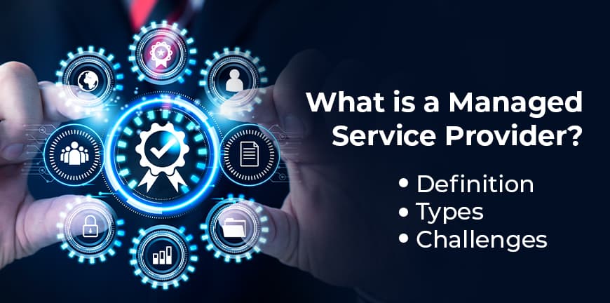 Managed Service Provider: Benefits, Services & Value