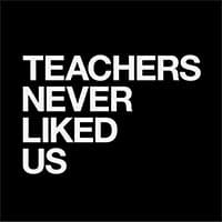 TEACHERS NEVER LIKED US logo