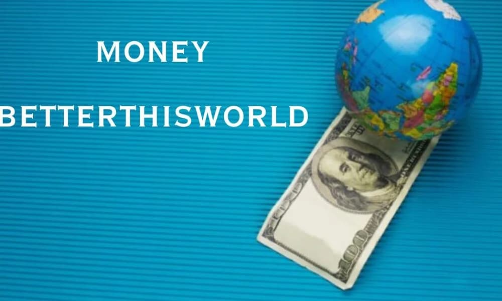 BetterThisWorld Money